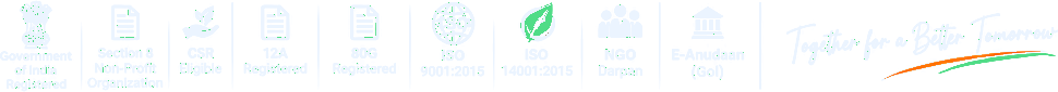 Government of India Registered, Section 8 Non-Profit Organization, CSR Eligible, 12A Registered, 80G Registered, ISO 9001:2015, ISO 14001:2015, NGO Darpan, E-Anudaan and Together for a Better Tomorrow